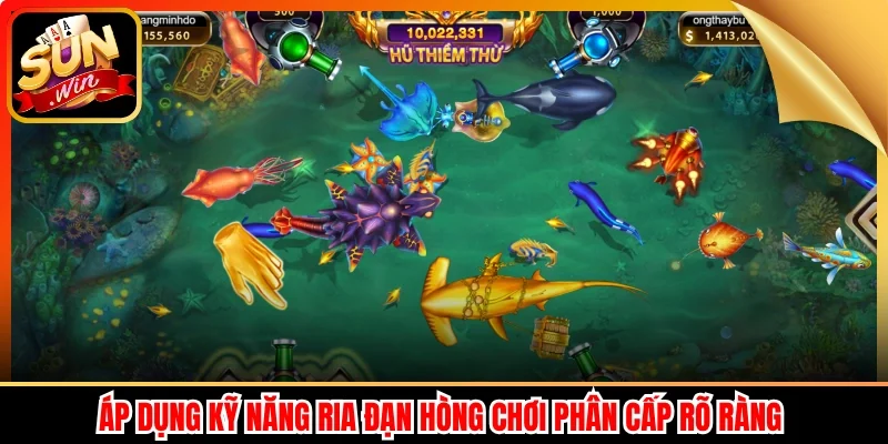 Áp dụng kỹ năng ria đạn hòng chơi phân cấp rõ ràng 