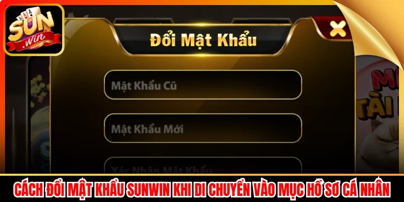 Cách đổi mật khẩu Sunwin khi di chuyển vào mục hồ sơ cá nhân