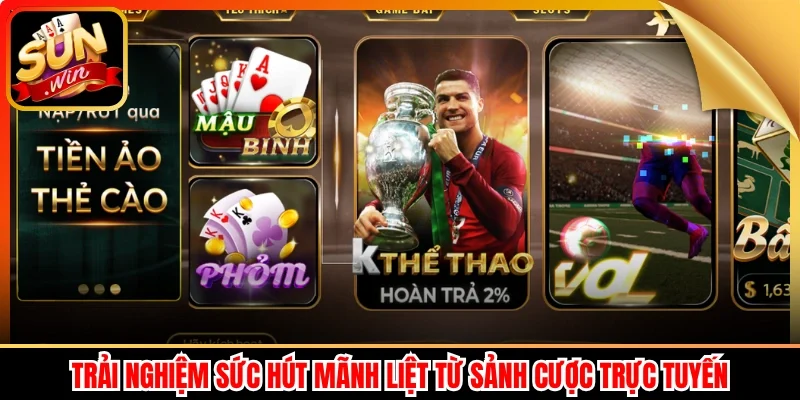 Trải nghiệm sức hút mãnh liệt từ sảnh cược trực tuyến