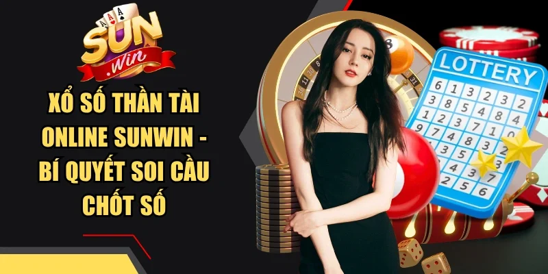 Xổ Số Thần Tài Online Sunwin - Bí Quyết Soi Cầu Chốt Số